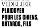 Plaidoyer pour les chiens, bâtards, fils de chiennes de Philippe Videlier.