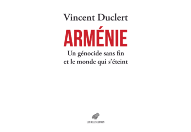 « Arménie, un génocide sans fin et le monde qui s’éteint » De Vincent Duclert