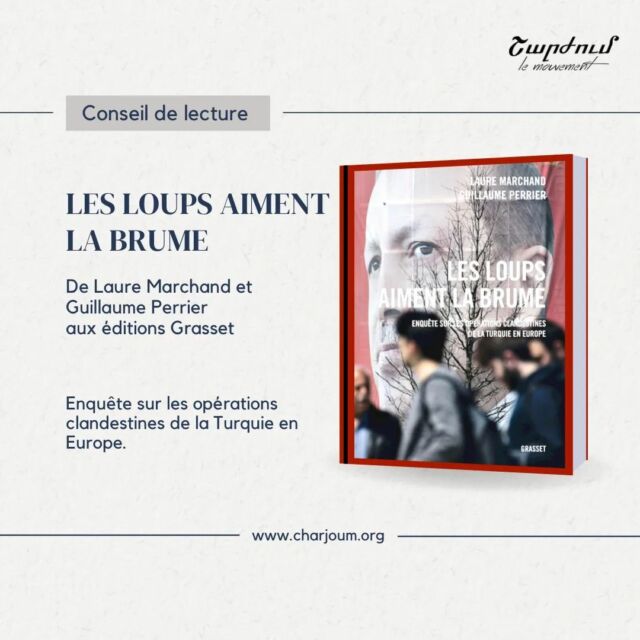 [CONSEIL DE LECTURE] 
«Les loups aiment la brume » : selon ce proverbe turc, les actions louches ont d’autant plus de chances de réussir qu’elles sont accomplies dans des contextes nébuleux.

Pour enquêter sur les opérations clandestines des services secrets turcs à travers l’Europe, où le régime d’Ankara traque, voire élimine ses opposants, il fallait la connaissance du terrain de Laure Marchand et Guillaume Perrier.

Retrouvez notre conseil de lecture sur notre site internet www.charjoum.org