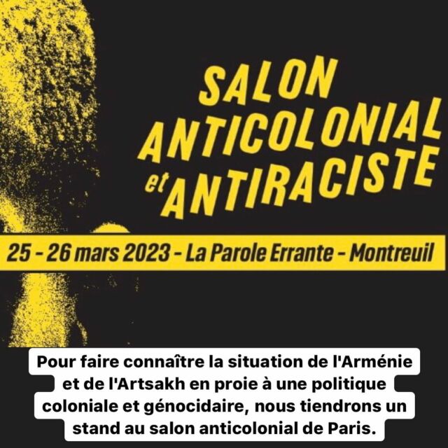 Le Salon anticolonial et Antiraciste c'est le 25 et 26 mars à La Parole errante demain à Montreuil !!!

Pour faire connaître la situation de l'Arménie et de l'Artsakh en proie à une politique coloniale et génocidaire, nous tiendrons un stand au salon anticolonial de Paris.

Lien de l’événement: https://facebook.com/events/s/salon-anticolonial-antiraciste/596762768977991/  #salonanticolonial #salonantiraciste #artsakh #armenia #charjoum